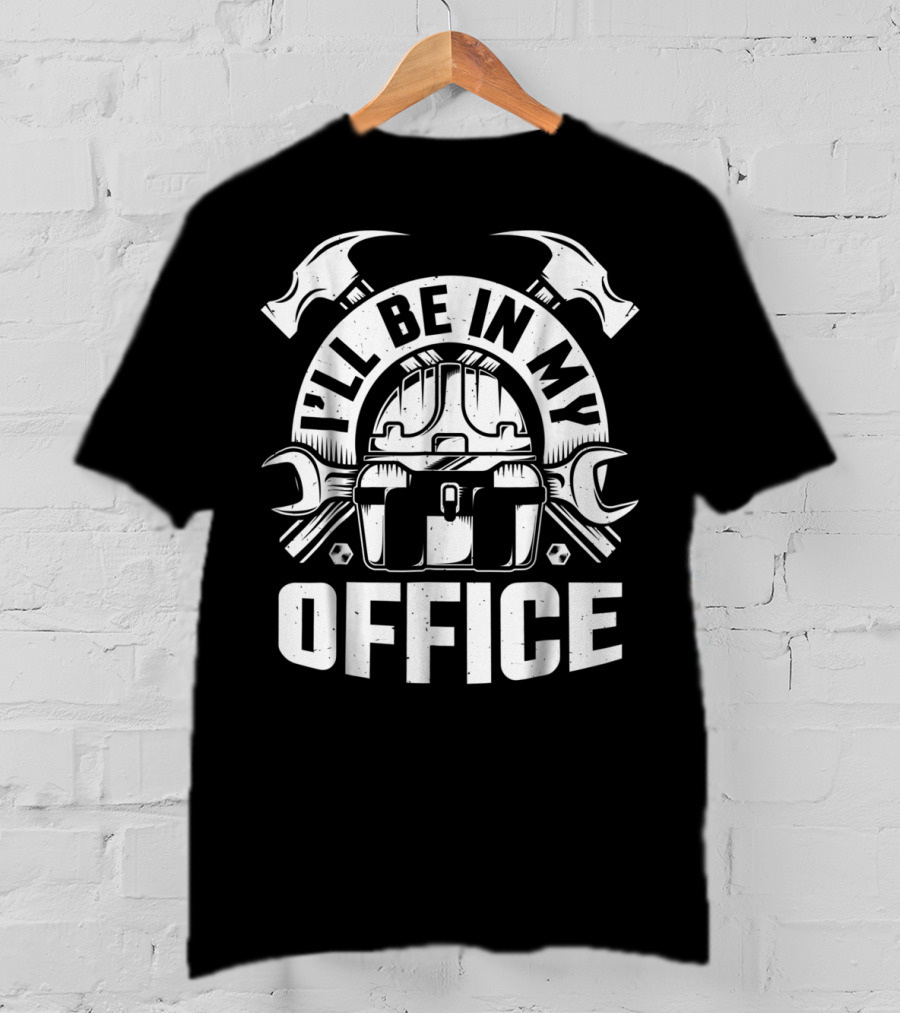 I'll Be In My Office Woodworking Tools Hammer Wrench Toolbox T-Shirt