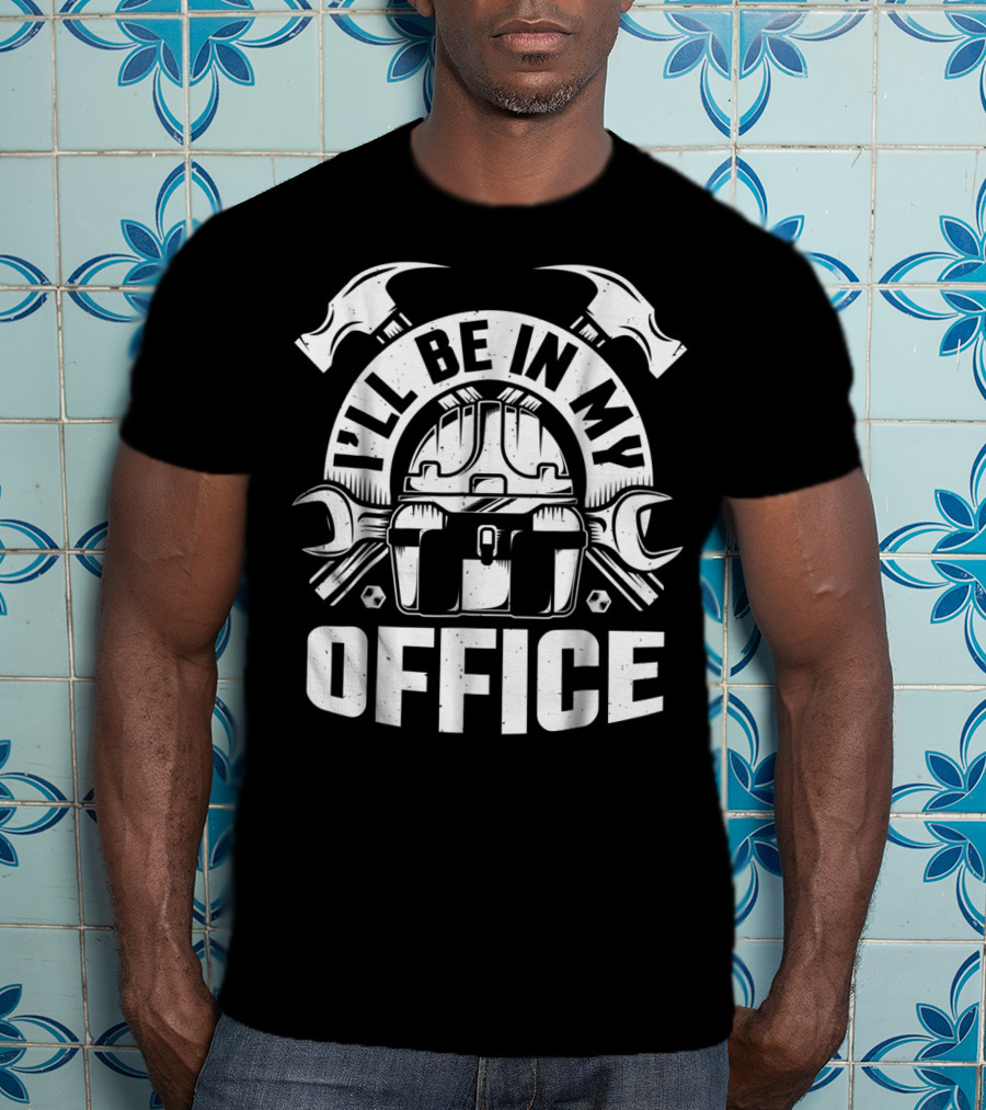 I'll Be In My Office Woodworking Tools Hammer Wrench Toolbox T-Shirt