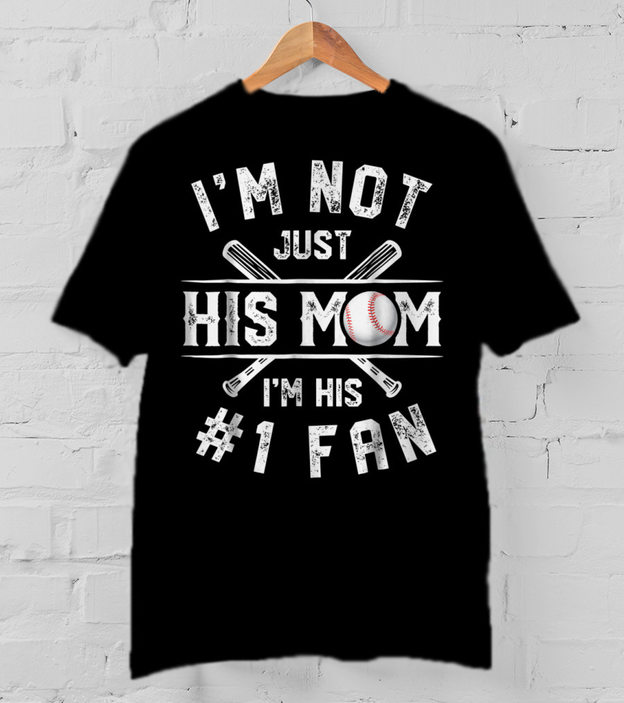 I'm Not Just His Mom I'm His Number 1 Fan Baseball T-Shirt