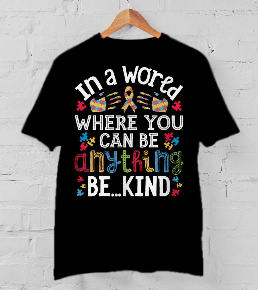 In A World Where You Can Be Anything Be Kind Autism Puzzle Ribbon Hands T-Shirt