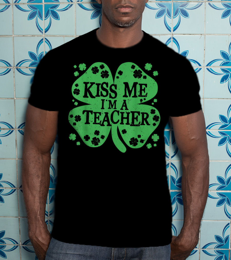 Kiss Me I'm A Teacher Clover St. Patrick's Day T-Shirt