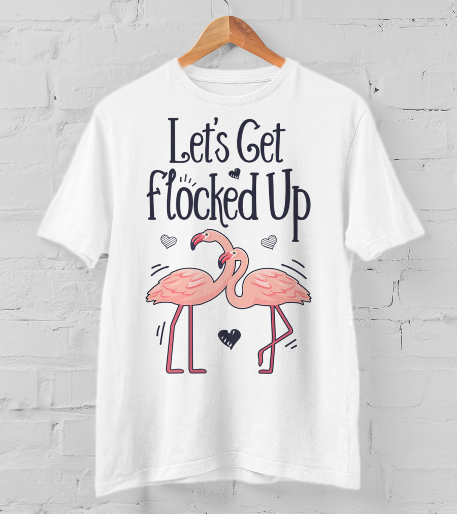Let's Get Flocked Up Flamingo Bird Lovers Theme With Pink Flamingos And Hearts T-Shirt