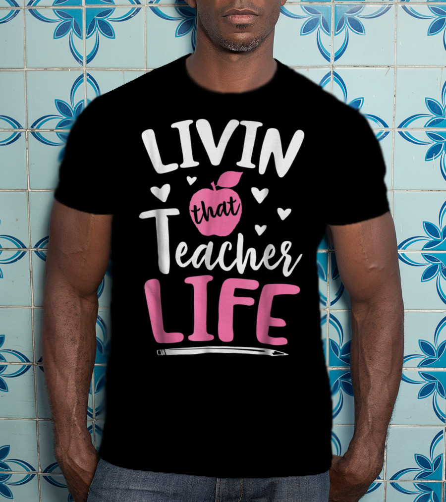 Livin That Teacher Life Apple Pencil Hearts T-Shirt