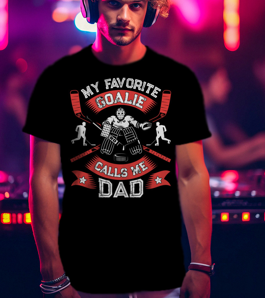 My Favorite Goalie Calls Me Dad Ice Hockey Sport T-Shirt