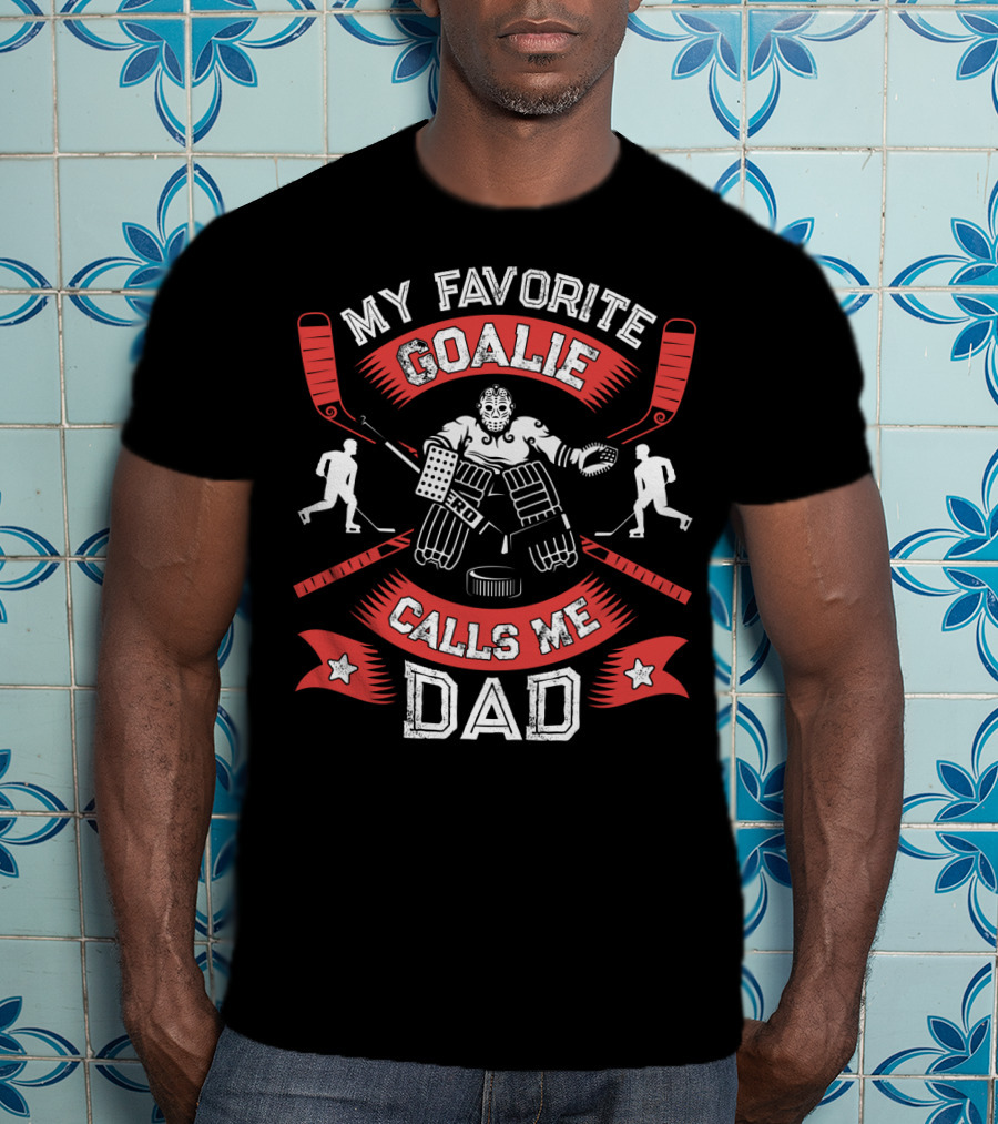 My Favorite Goalie Calls Me Dad Ice Hockey Sport T-Shirt