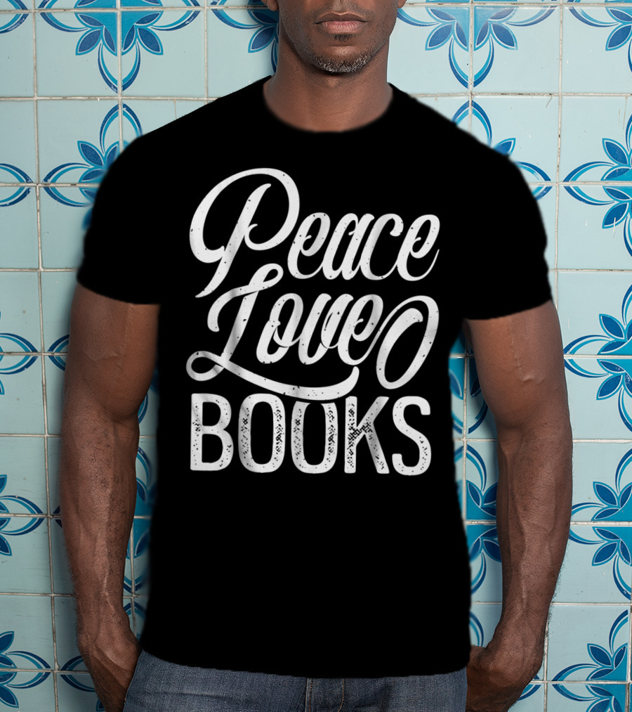 Peace Love Books Book Lovers Funny Reading T-Shirt