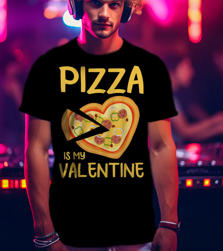 Pizza Is My Valentine Heart-Shaped Lovers Valentines Day Pizza T-Shirt