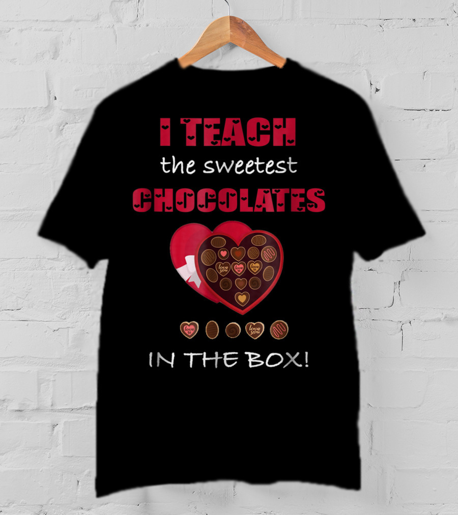 I Teach The Sweetest Chocolates In The Box Valentines Day T-Shirt