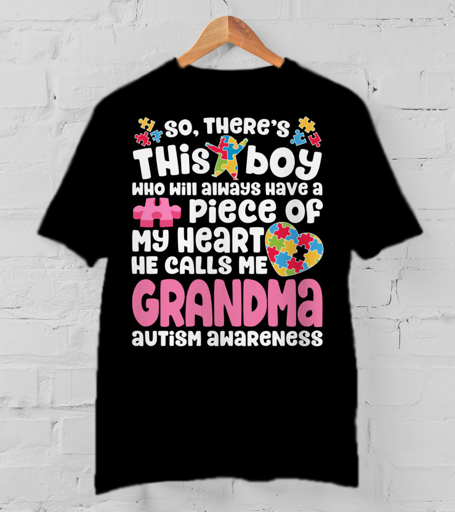 So There's This Boy Who Will Always Have A Piece Of My Heart He Calls Me Grandma Autism Awareness T-Shirt