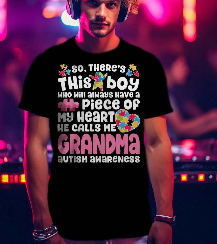 So There's This Boy Who Will Always Have A Piece Of My Heart He Calls Me Grandma Autism Awareness T-Shirt