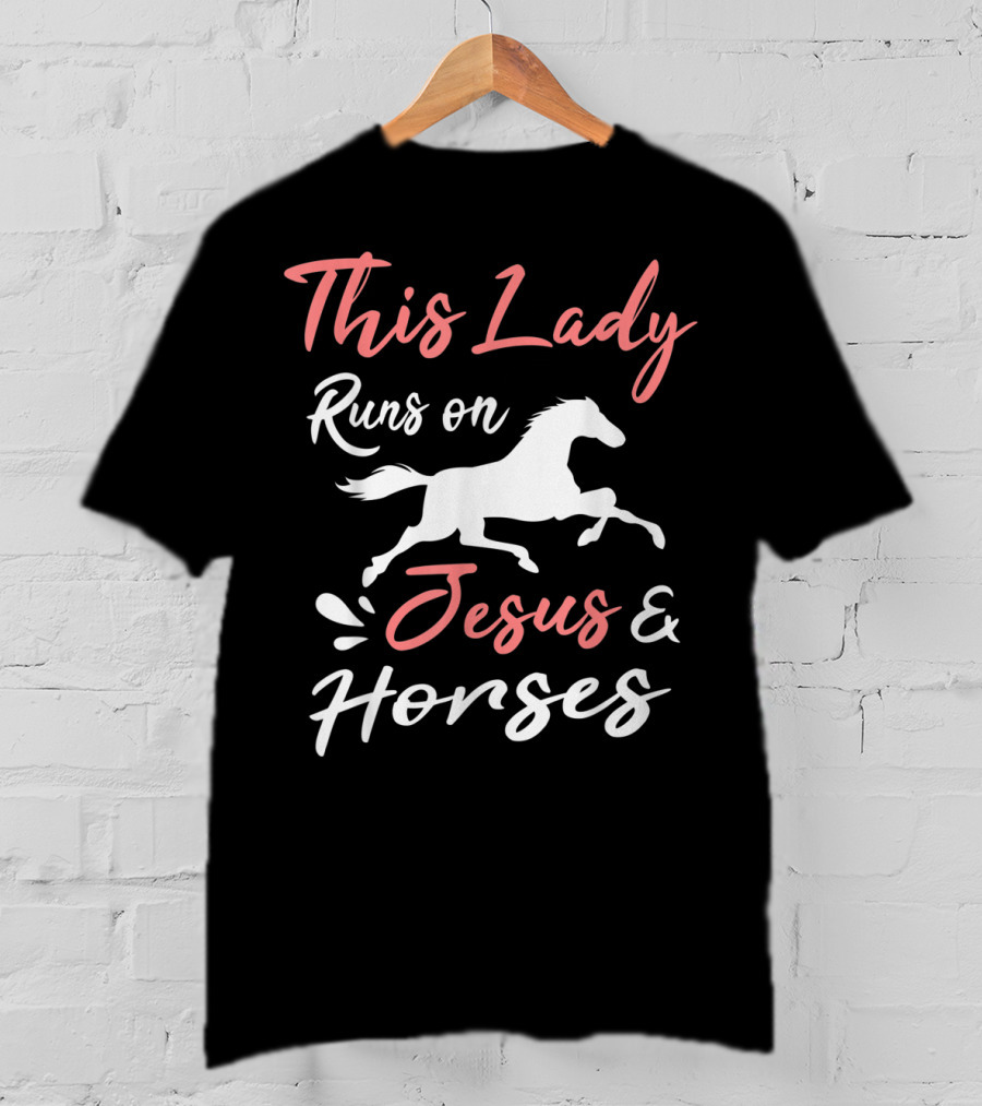This Lady Runs On Jesus And Horses T-Shirt