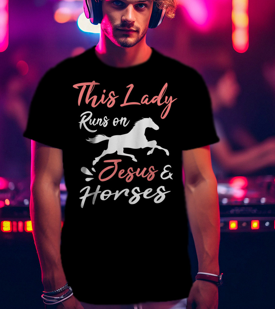 This Lady Runs On Jesus And Horses T-Shirt