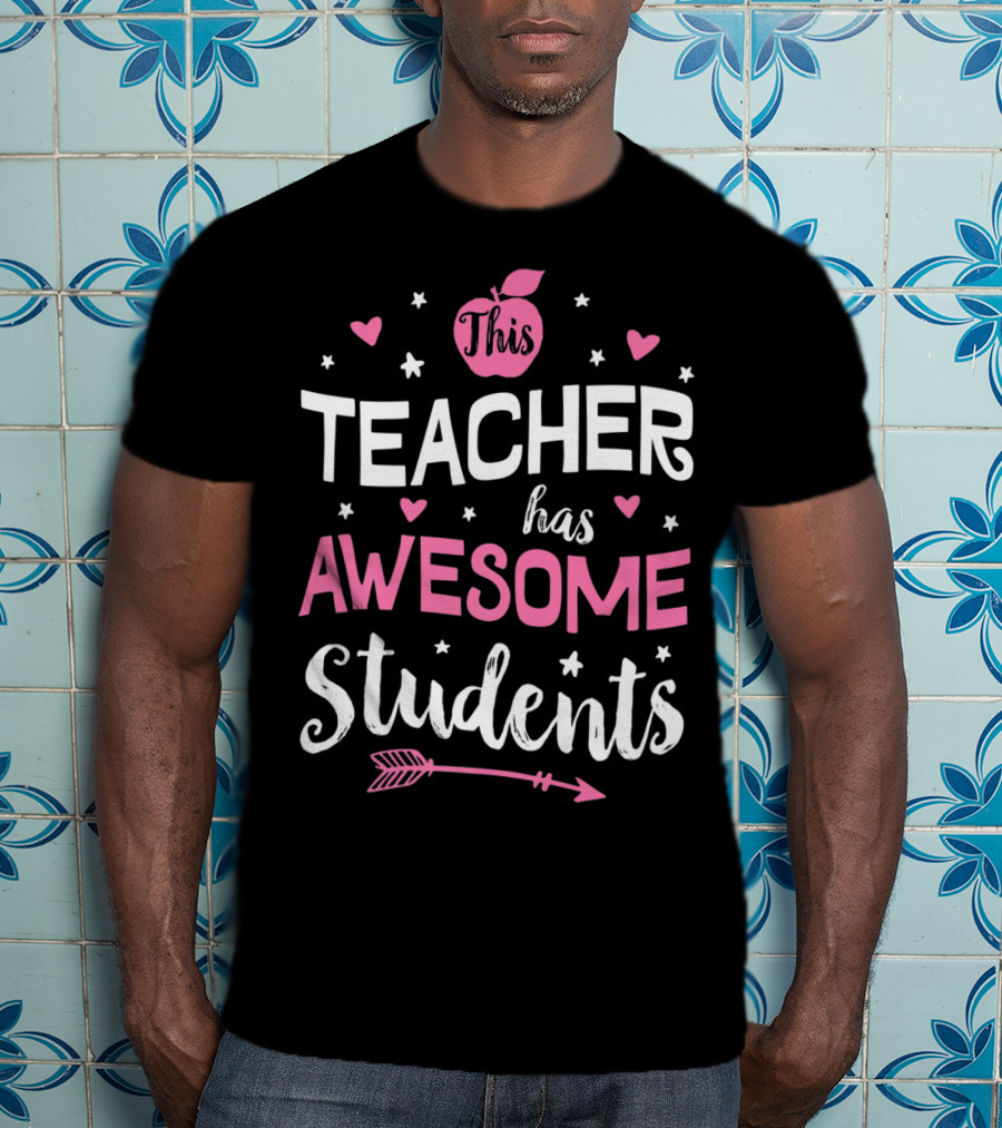 This Teacher Has Awesome Students Teachers Women Men20 Arrow Hearts Apple T-Shirt