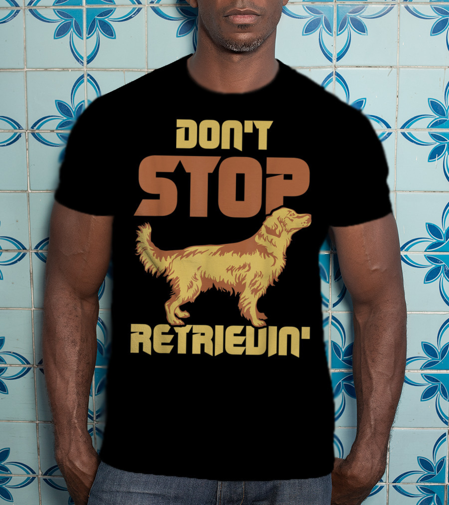 Vintage Don't Stop Retrievin' Golden Retriever T-Shirt