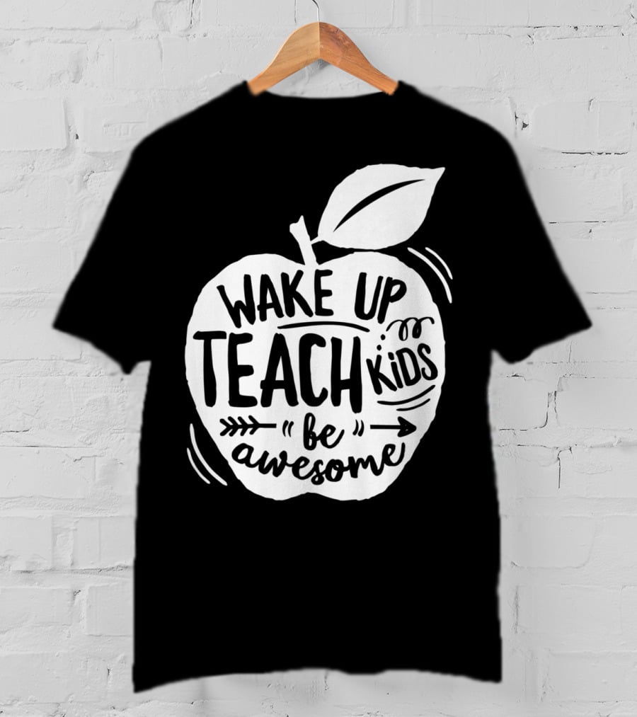 Wake Up Teach Kids Be Awesome Apple Teacher T-Shirt