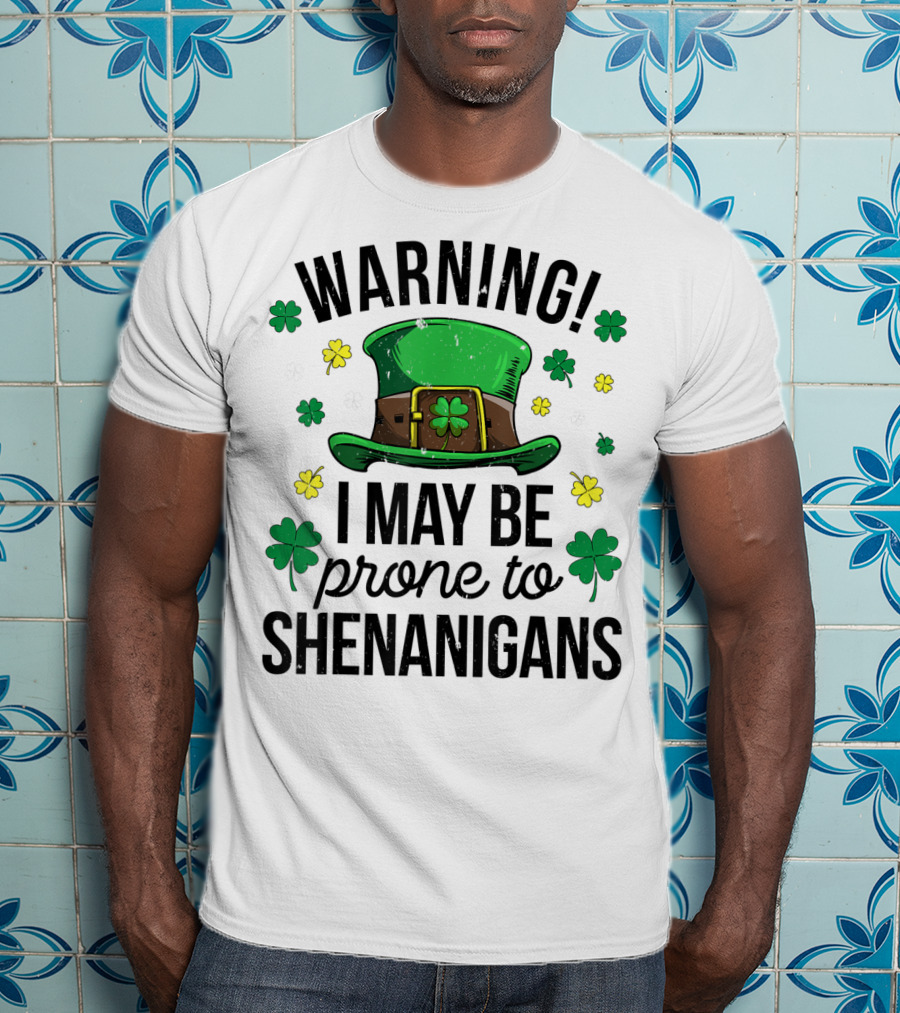 Warning I May Be Prone To Shenanigans Irish Clover Leprechaun Hat T-Shirt