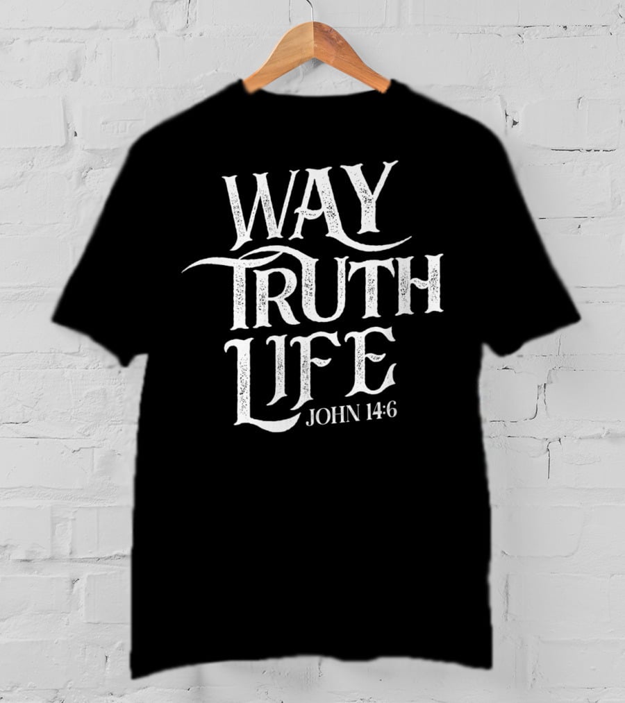 Way Truth Life John 14:6 Christian Jesus Religious Message T-Shirt