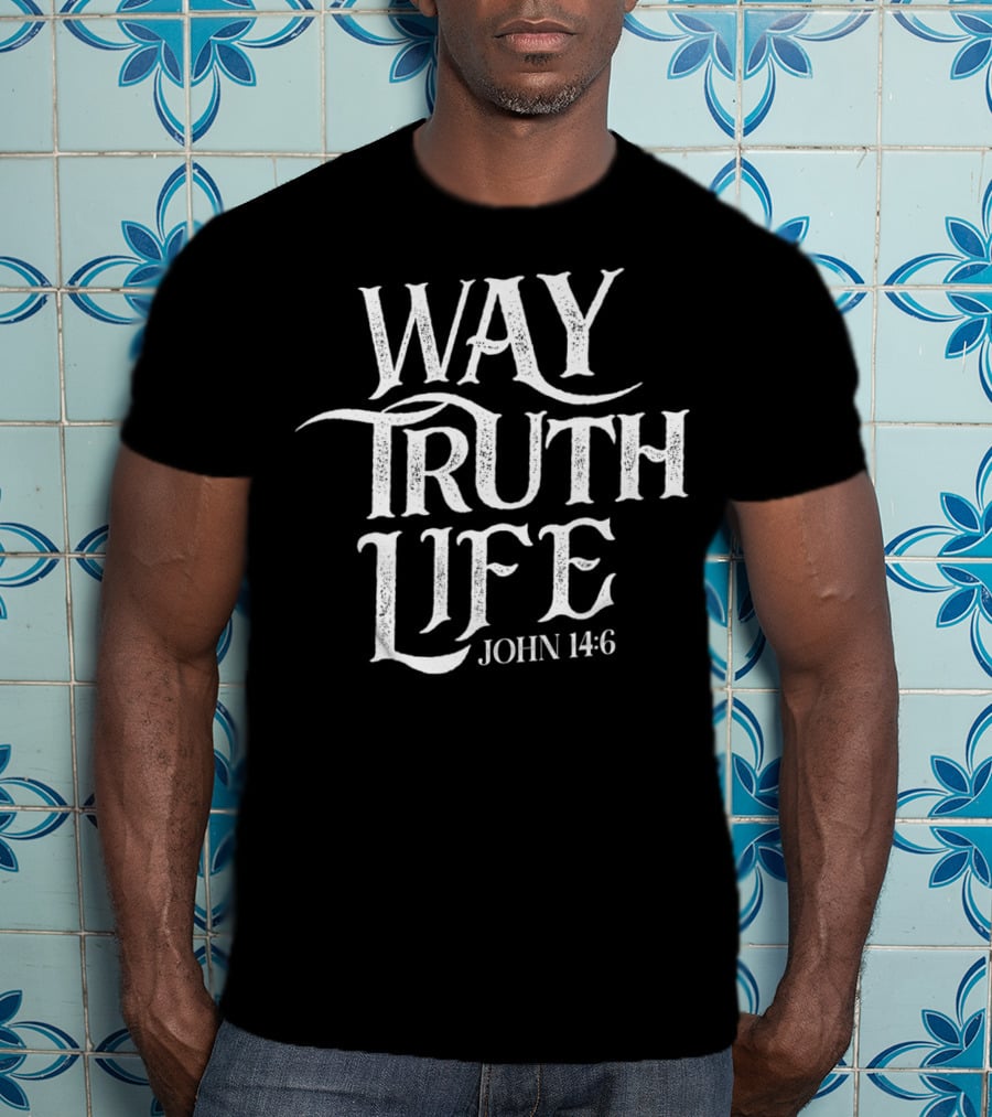 Way Truth Life John 14:6 Christian Jesus Religious Message T-Shirt