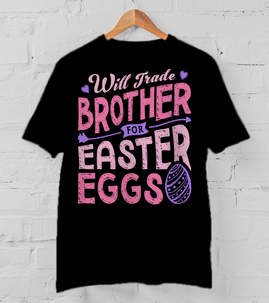 Will Trade Brother For Easter Eggs Candy Boys Girls 19 T-Shirt