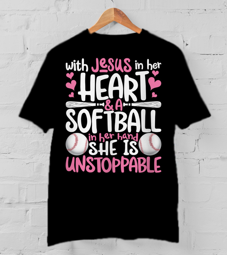 With Jesus In Her Heart And A Softball In Her Hand She Is Unstoppable T-Shirt