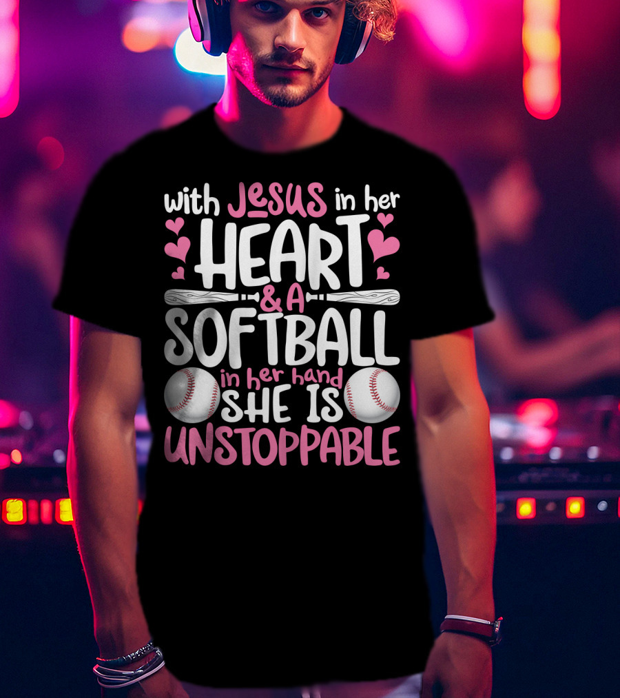 With Jesus In Her Heart And A Softball In Her Hand She Is Unstoppable T-Shirt