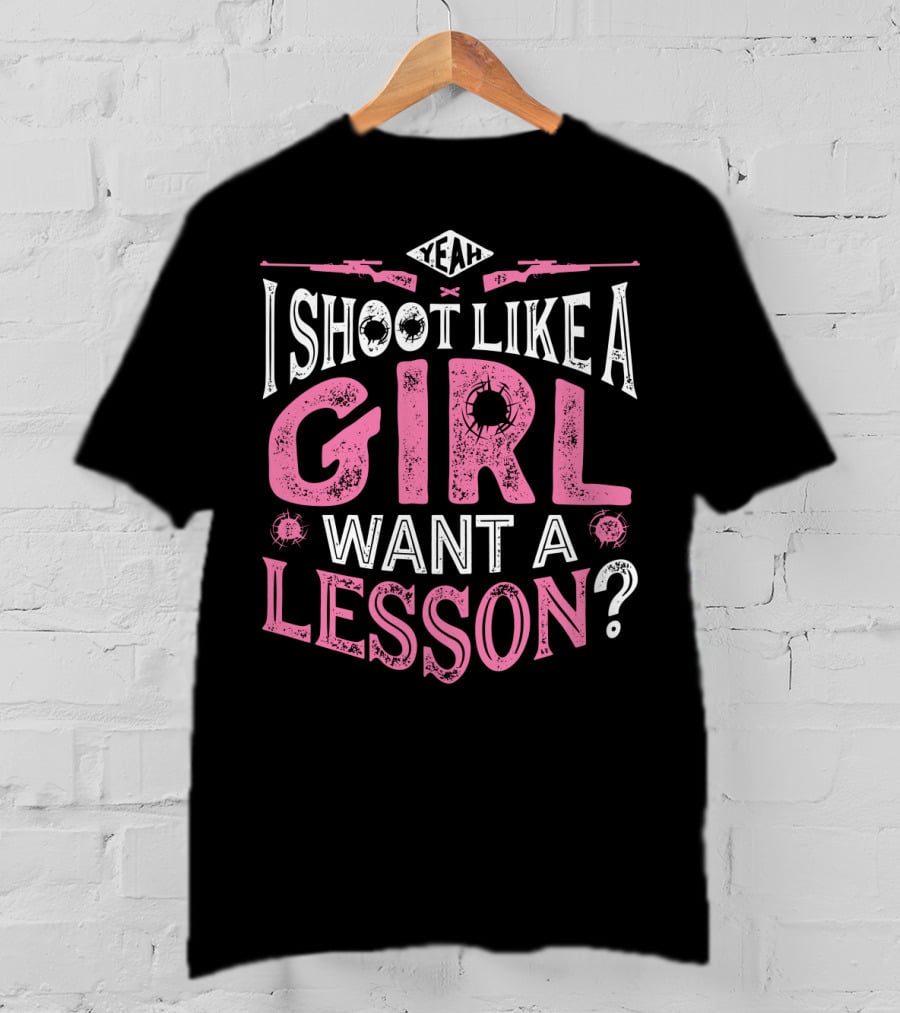 Yeah I Shoot Like A Girl Want A Lesson Hunting Women4 T-Shirt