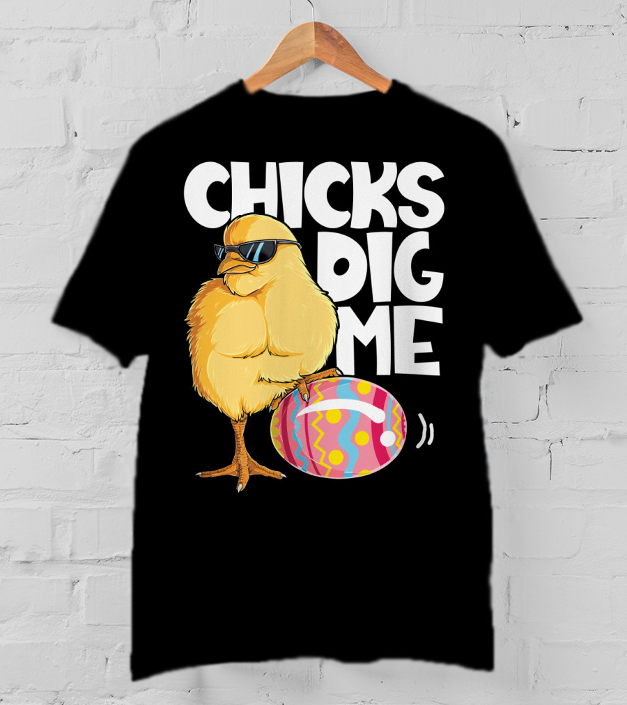 Chicks Dig Me Easter Bunny Ears Egg Men17 Sunglasses Cool Chick Egg T-Shirt