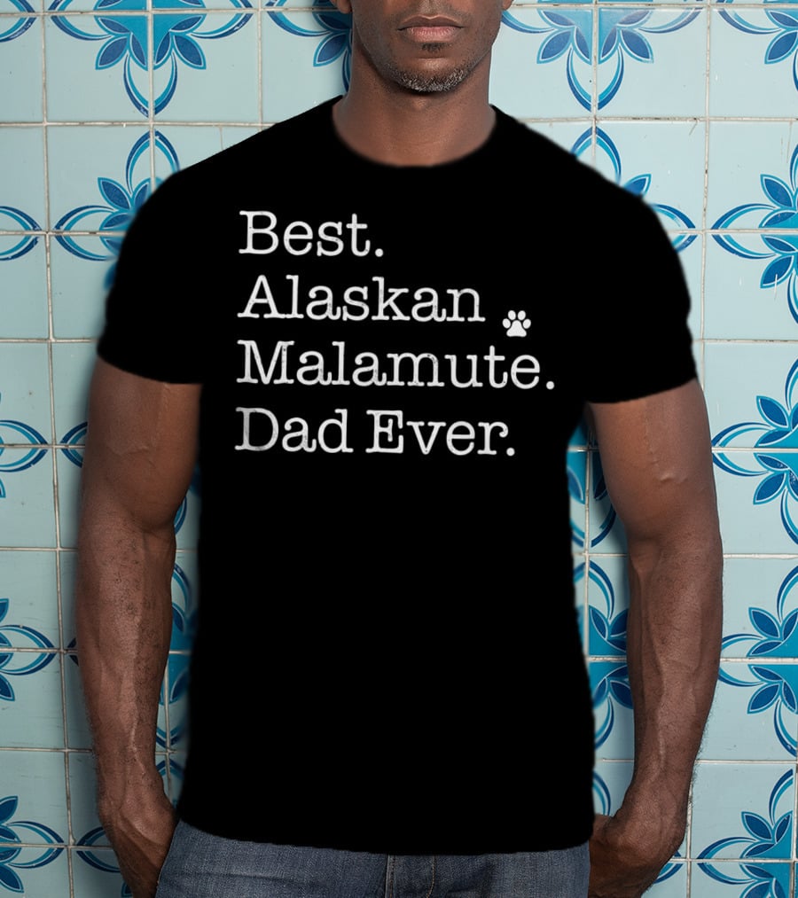 Best Alaskan Malamute Dad Ever T-Shirt