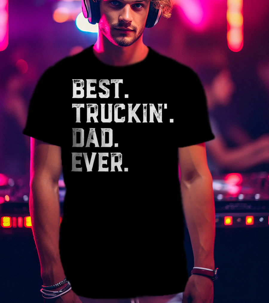 Best Truckin Dad Ever Day25 T-Shirt
