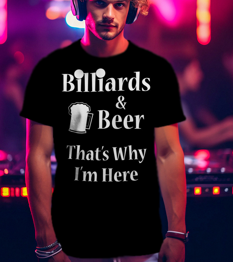 Billiards Beer That's Why I'm Here Funny Pool Joke T-Shirt