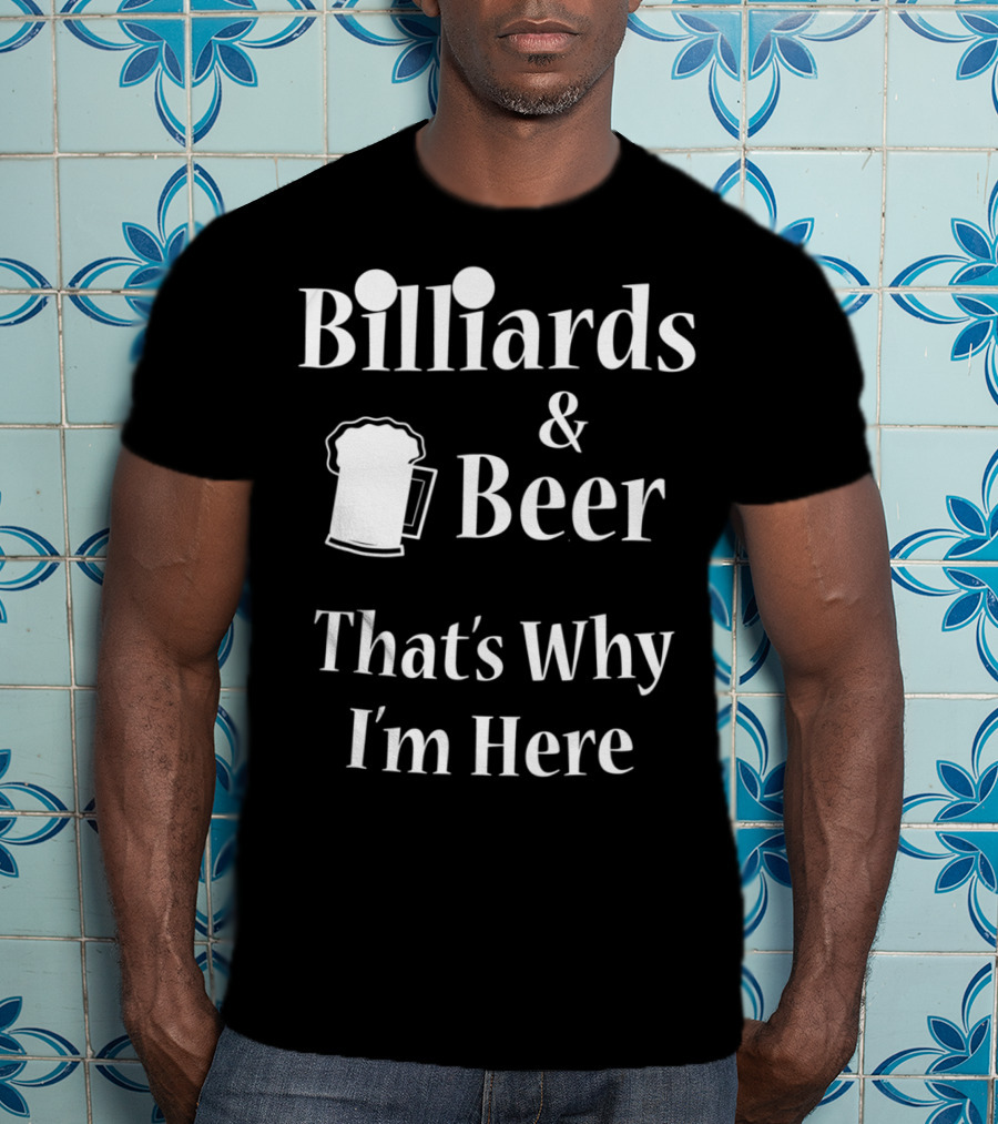 Billiards Beer That's Why I'm Here Funny Pool Joke T-Shirt