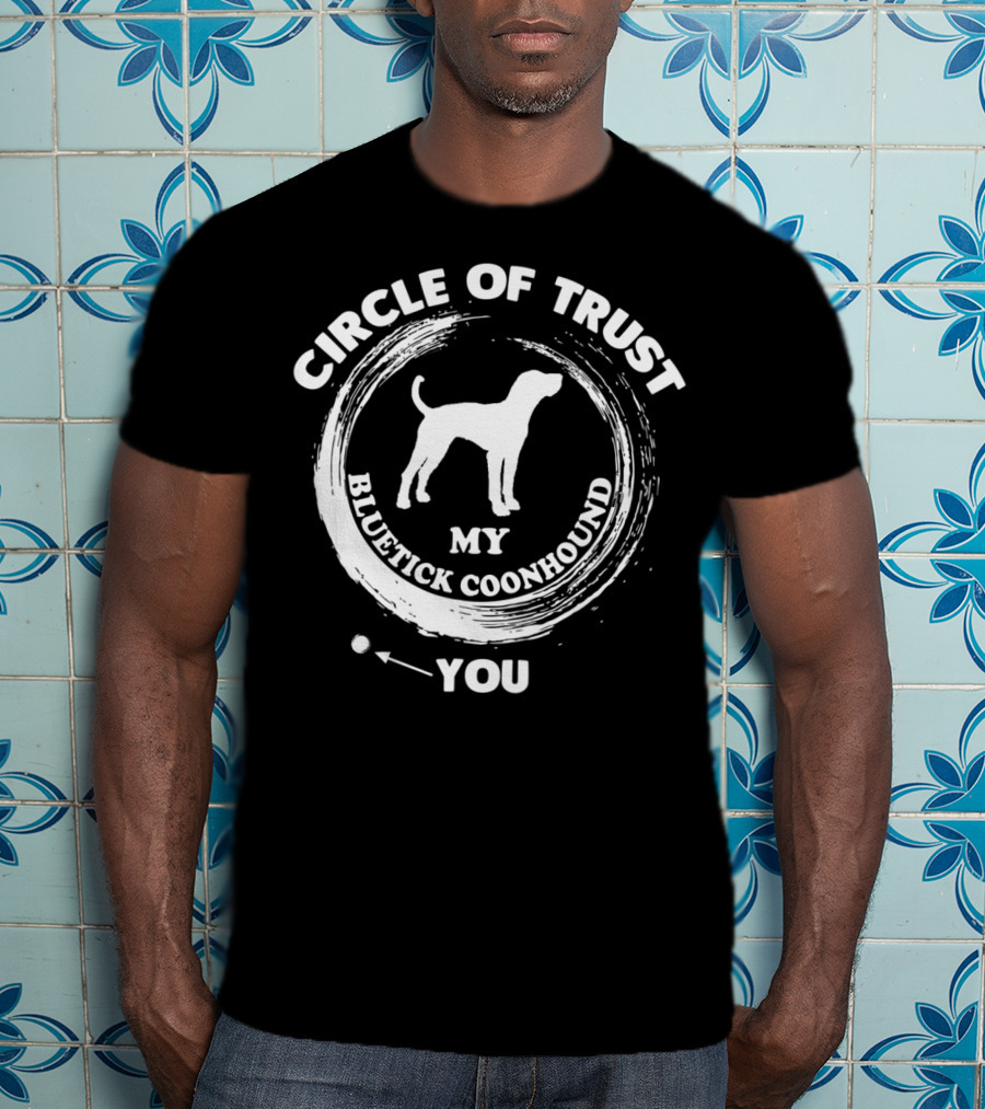 Circle Of Trust My Bluetick Coonhound You T-Shirt