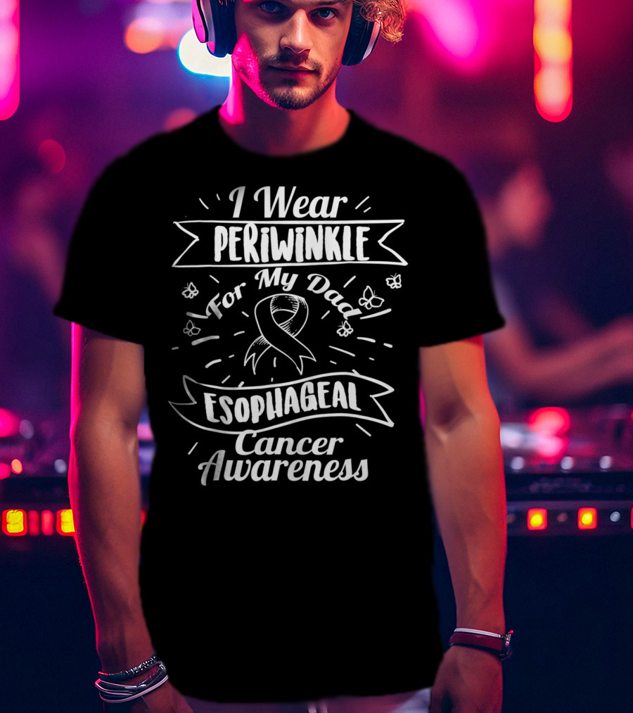 I Wear Periwinkle For My Dad Esophageal Cancer Awareness T-Shirt