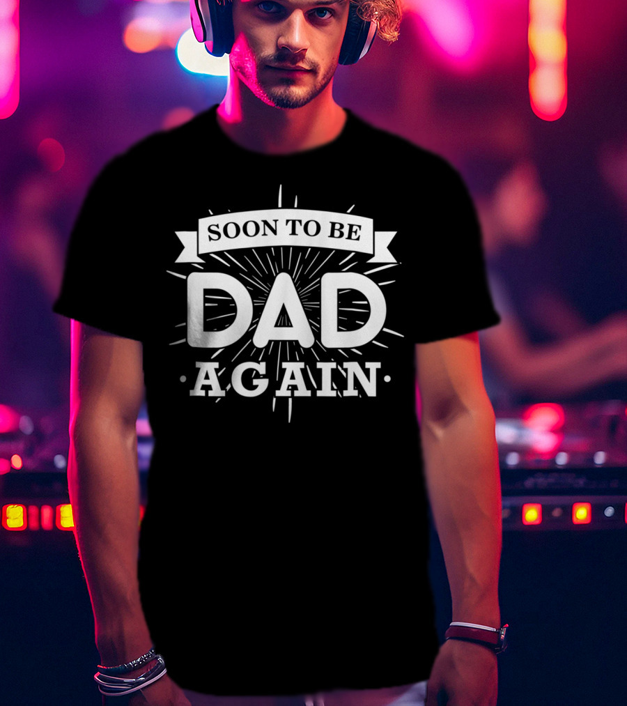 Soon To Be Dad Again Expectant Father Future Funny T-Shirt