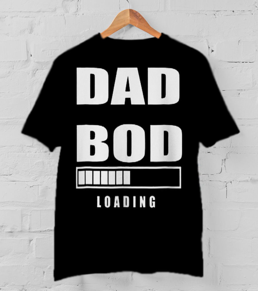 DAD BOD LOADING Progress Bar T-Shirt