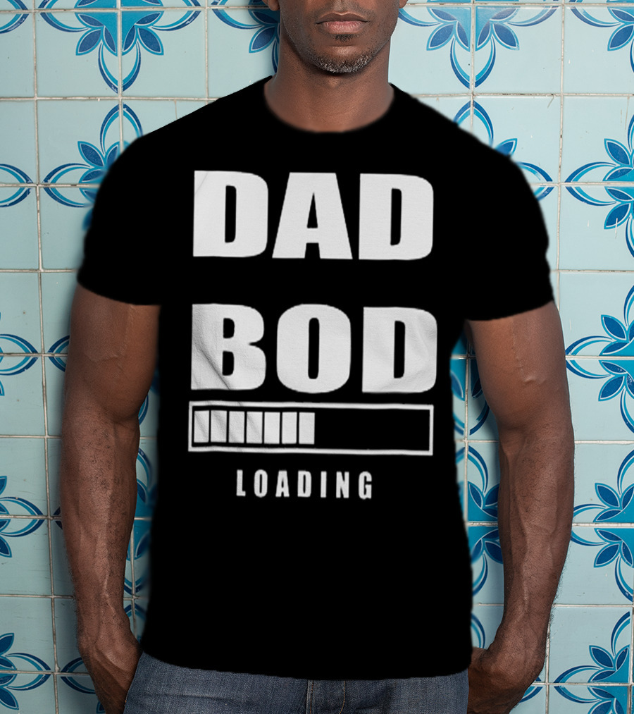 DAD BOD LOADING Progress Bar T-Shirt