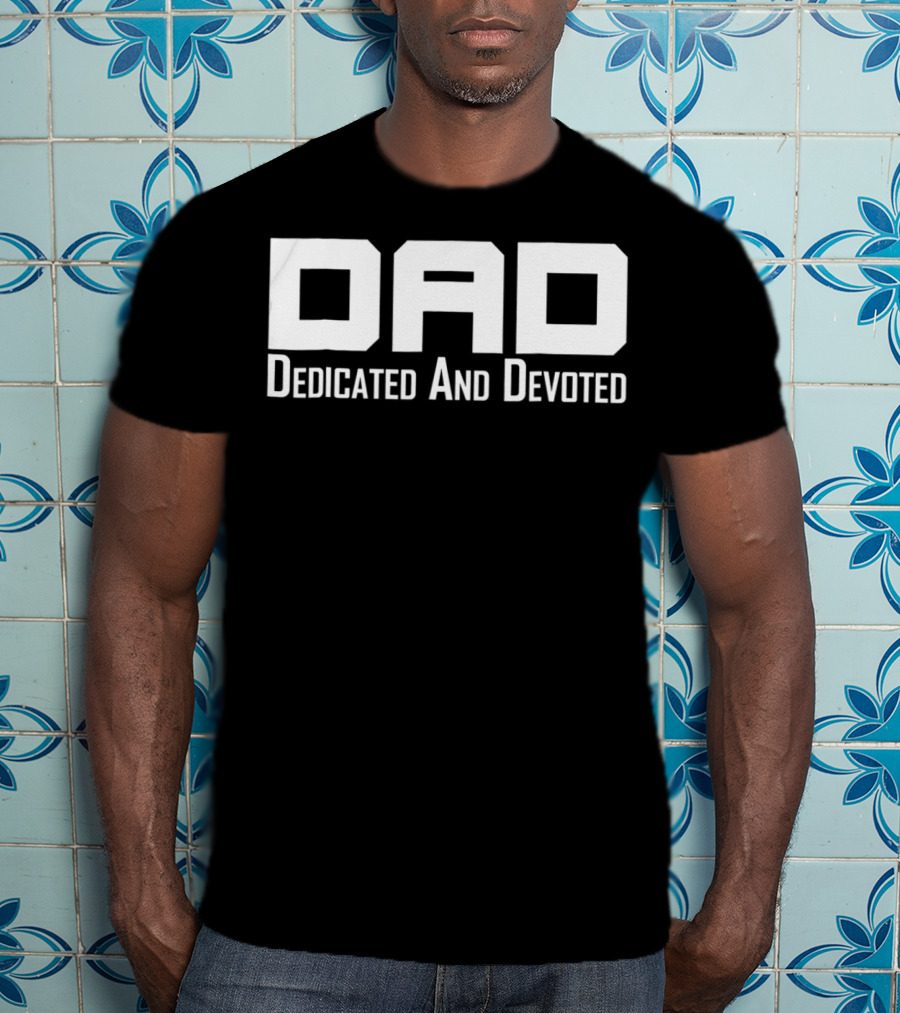 Dad Dedicated And Devoted Father T-Shirt