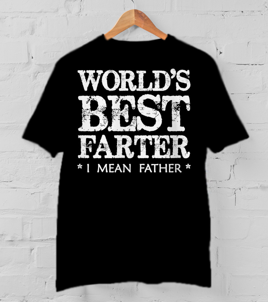 World's Best Farter I Mean T-Shirt
