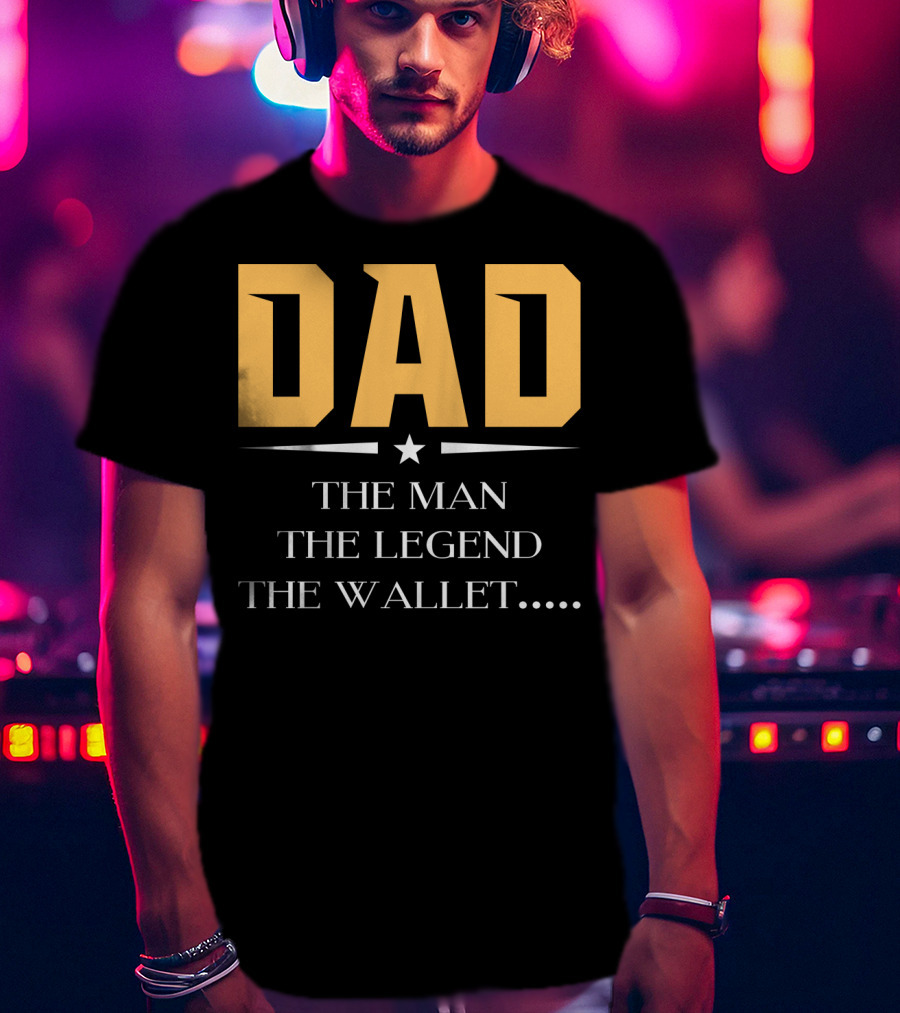 DAD The Man The Legend The Wallet T-Shirt