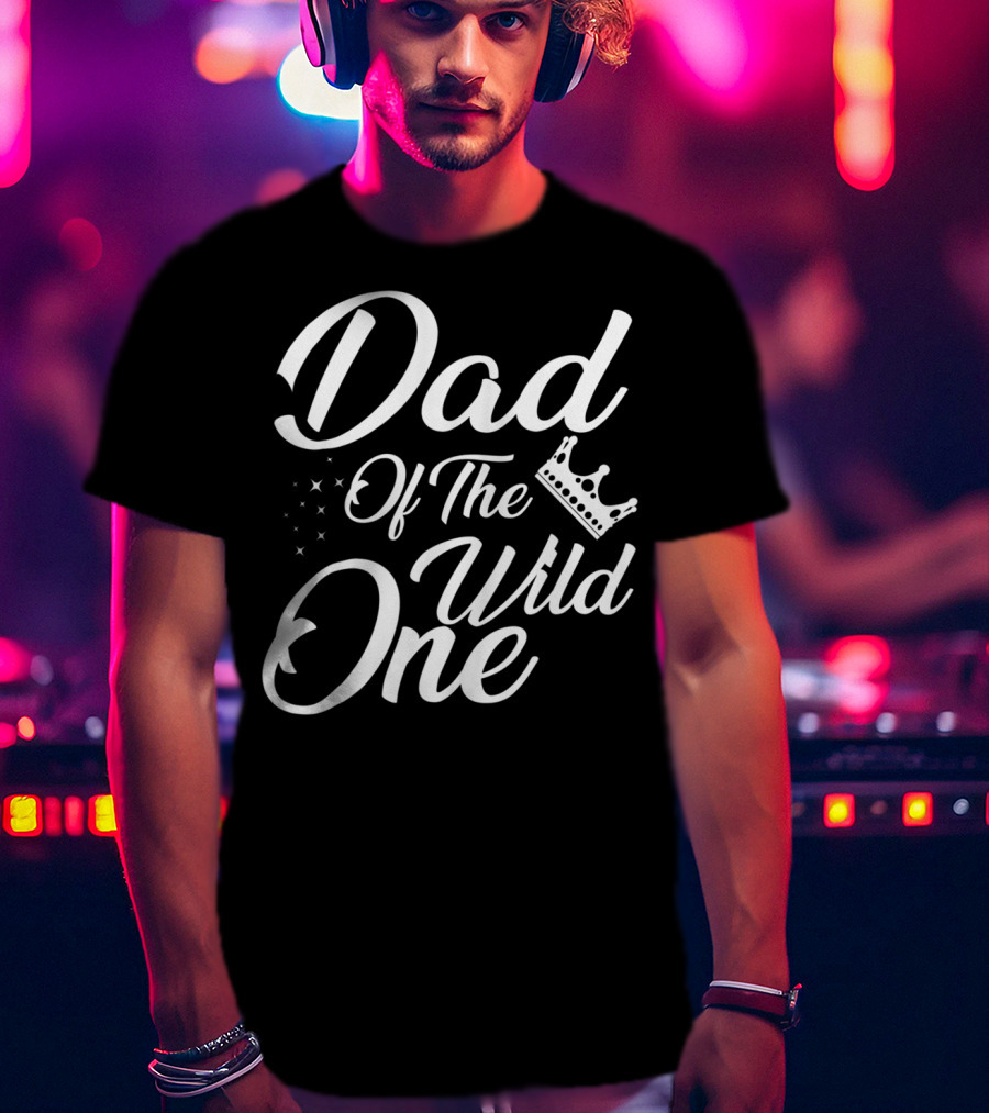 Dad Of The Wild One With Stars And Crown T-Shirt