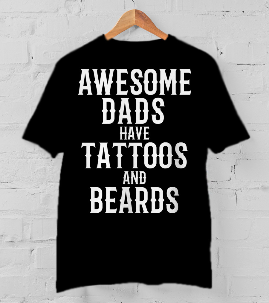 Awesome Dads Have Tattoos And Beards Father Husband Christmas75 T-Shirt