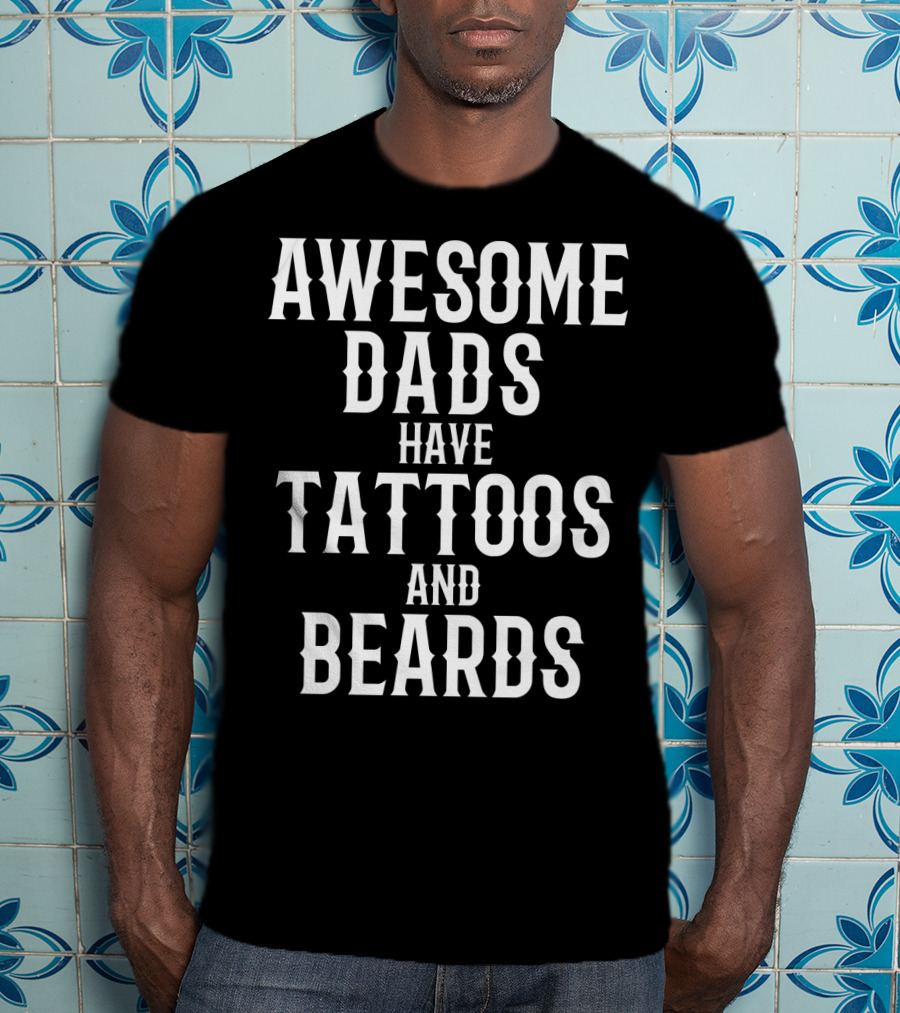 Awesome Dads Have Tattoos And Beards Father Husband Christmas75 T-Shirt