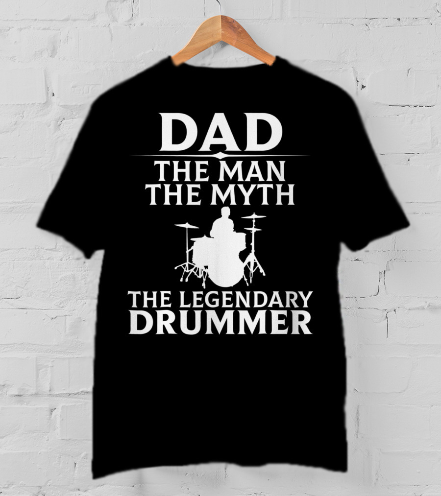 Dad The Man The Myth The Legendary Drummer T-Shirt