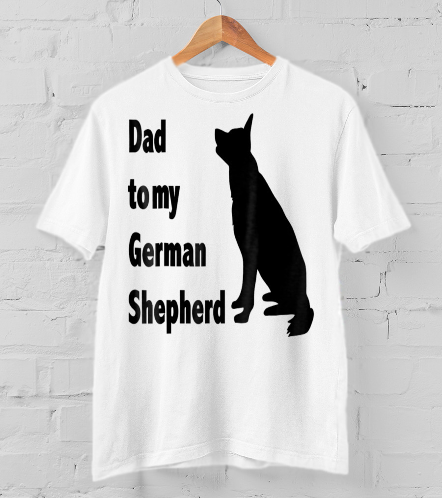 Dad To My German Shepherd T-Shirt