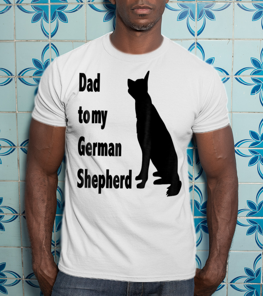 Dad To My German Shepherd T-Shirt