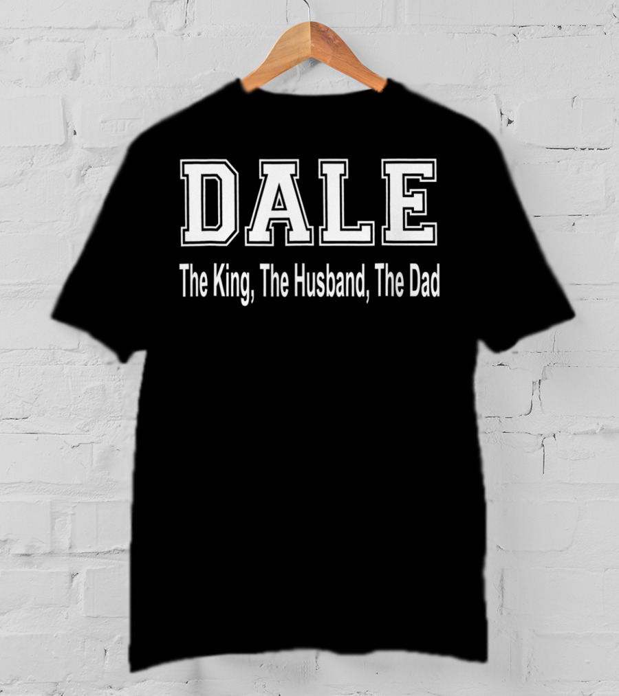 Dale The King The Husband The Dad T-Shirt