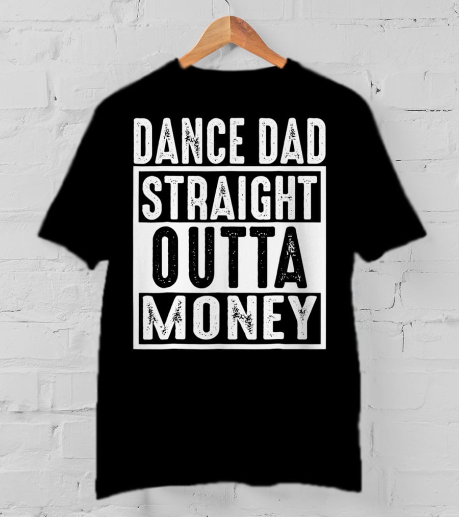 Dance Dad Straight Outta Money T-Shirt