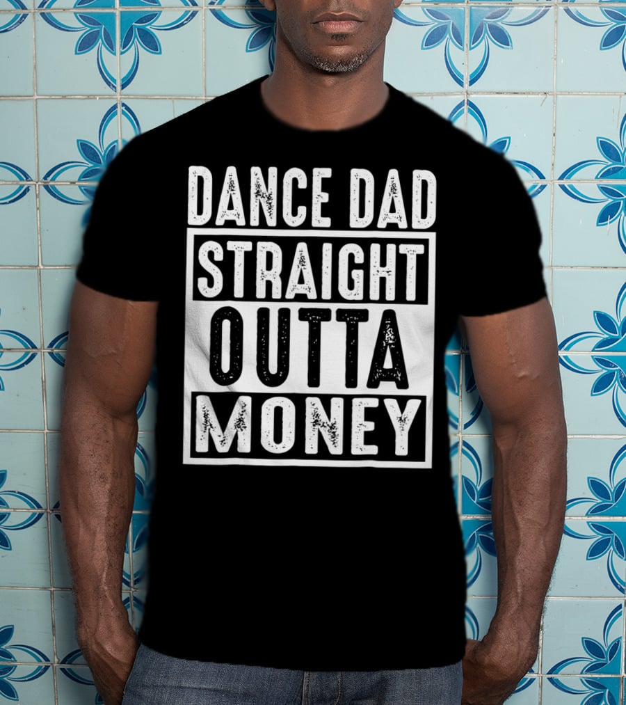 Dance Dad Straight Outta Money T-Shirt