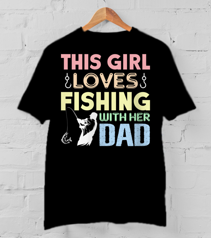 This Girl Loves Fishing With Her Dad Hook And Rod T-Shirt