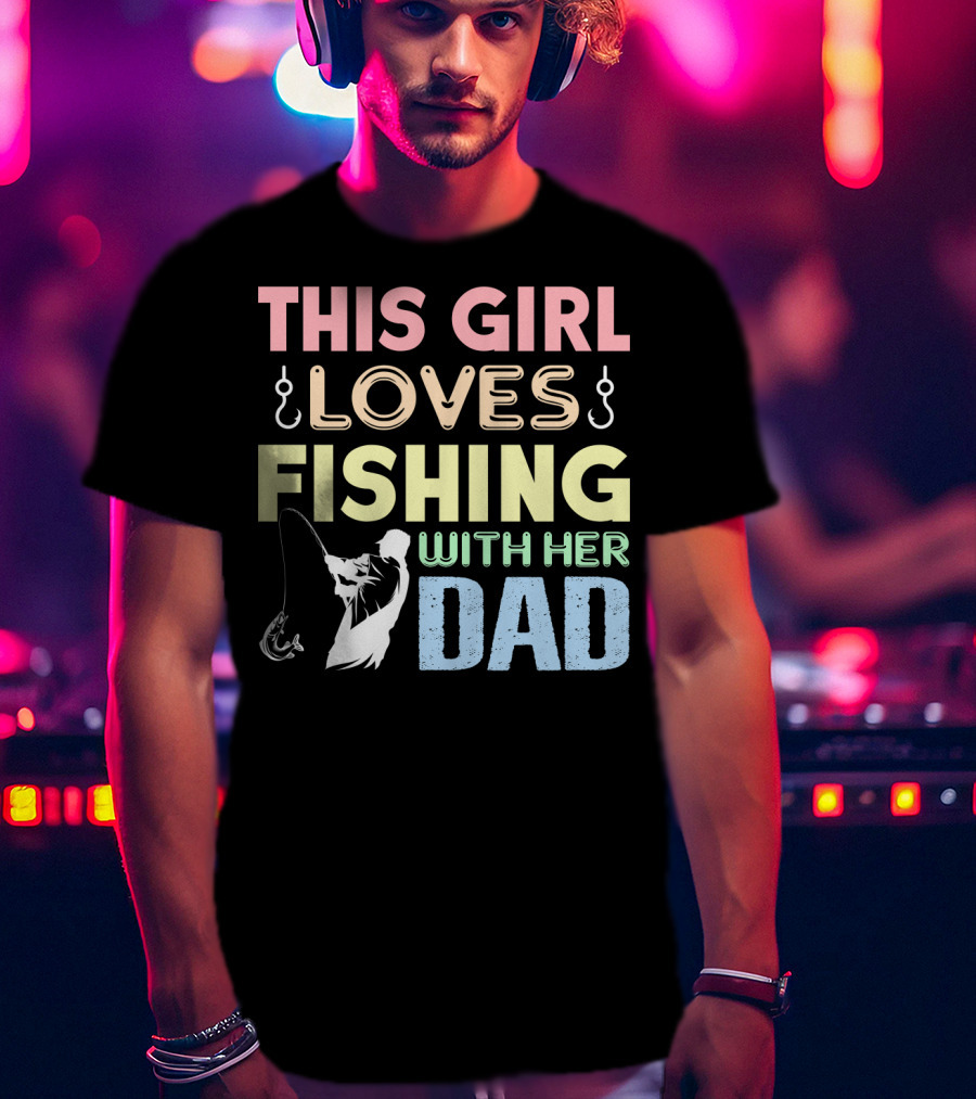 This Girl Loves Fishing With Her Dad Hook And Rod T-Shirt